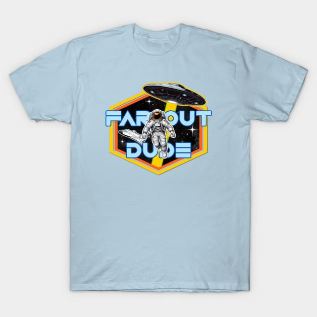 FAR OUT DUDE T-Shirt by David Hurd Designs